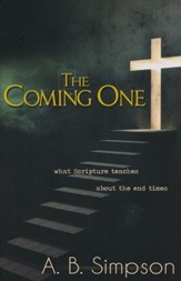 Coming One: What Scripture Teaches About the End Times