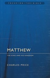Matthew: The King and His Kingdom (Focus on the Bible)