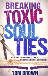 Breaking Toxic Soul Ties: Healing from Unhealthy and Controlling Relationships