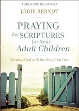 Praying the Scriptures for Your Adult Children: Trusting God with the Ones You Love - eBook