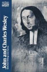 John & Charles Wesley: Selected Prayers, Hymns, Journal Notes, Sermons, Letters and Treatises (Classics of Western Spirituality)