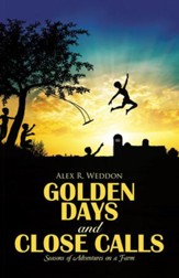 Golden Days and Close Calls: Seasons of Adventures on a Farm - eBook