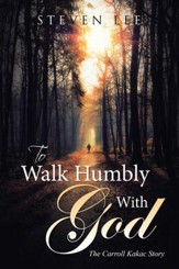 To Walk Humbly with God: The Carroll Kakac Story - eBook
