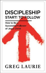 Discipleship, Start! To Follow: How to Be a Successful Follower of Jesus Christ