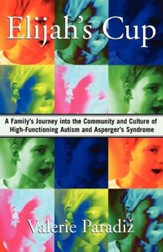 Elijah's Cup: A Family's Journey into the Community and Culture of High-Functioning Autism and Asperger's Syndrome - eBook