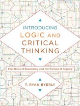 Introducing Logic and Critical Thinking: The Skills of Reasoning and the Virtues of Inquiry - eBook