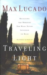 Traveling Light: Releasing the Burdens You Were Never Intended to Bear