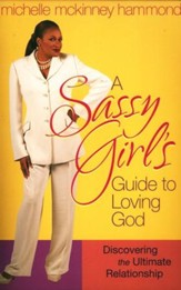 A Sassy Girl's Guide to Loving God: Discovering the Ultimate Relationship