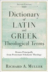 Dictionary of Latin and Greek Theological Terms: Drawn Principally from Protestant Scholastic Theology - eBook