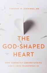 The God-Shaped Heart: How Correctly Understanding God's Love Transforms Us - eBook
