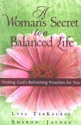 A Woman's Secret to a Balanced Life: Finding God's Refreshing Priorities for You