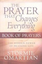 The Prayer That Changes Everything:               The Hidden Power of Praising God