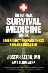 The Ultimate Survival Medicine Guide: Emergency Preparedness For Any Disaster