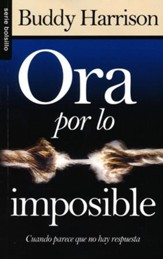 Ora por lo Imposible  (Praying for the Impossible)