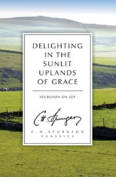 Delighting in the Sunlit Uplands of Grace: Spurgeon on Joy