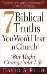 7 Biblical Truths You Won't Hear in Church . . . but Might Change Your Life
