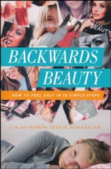 Backwards Beauty: How to Feel Ugly in 10 Simple Steps