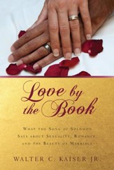 Love by the Book: What the Song of Solomon Says about Sexuality, Romance, and the Beauty of Marriage - eBook