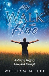 My Walk with Hue: A Story of Tragedy, Love, and Triumph - eBook