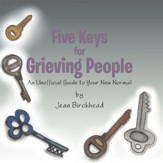 Five Keys for Grieving People: An Unofficial Guide to Your New Normal - eBook