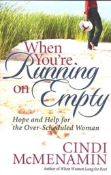 When You're Running on Empty: Hope & Help for the Over- Scheduled Woman