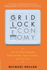 The Gridlock Economy: How Too Much Ownership Wrecks Markets, Stops Innovation, and Costs Lives - eBook