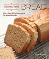 Gluten-Free Bread: More than 100 Artisan Loaves for a Healthier Life - eBook