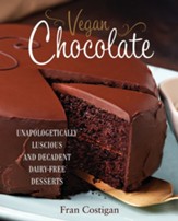 Vegan Chocolate: Unapologetically Luscious and Decadent Dairy-Free Desserts - eBook