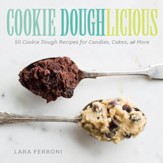 Cookie Doughlicious: 50 Cookie Dough Recipes for Candies, Cakes, and More - eBook
