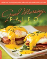 Good Morning Paleo: More Than 150 Easy Favorites to Start Your Day, Gluten- and Grain-Free - eBook