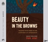 Beauty in the Browns: Walking with Christ in the Darkness of Depression - unabridged audiobook on MP3-CD