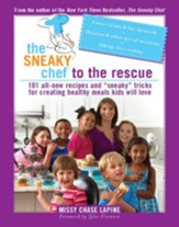 The Sneaky Chef to the Rescue: 101 All-New Recipes and ASneakyA Tricks for Creating Healthy Meals Kids Will Love - eBook