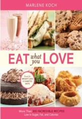 Eat What You Love: More than 300 Incredible Recipes Low in Sugar, Fat, and Calories - eBook
