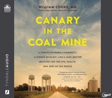 Canary in the Coal Mine: A Forgotten Rural Community, a Hidden Epidemic, and a Lone Doctor Battling for the Life, Health, and Soul of the People - unabridged audiobook on MP3-CD