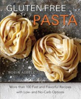 Gluten-Free Pasta: More than 100 Fast and Flavorful Recipes with Low- and No-Carb Options - eBook