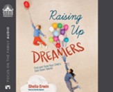 Raising Up Dreamers: Find and Grow Your Child's God-Given Talents - unabridged audiobook on CD