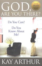 God, Are You There?: Do You Care? Do You Know About Me?