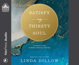 Satisfy My Thirsty Soul: A Woman's Guide to Deeper Intimacy With God - unabridged audiobook on CD