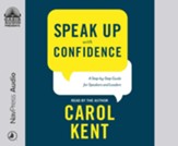 Speak Up With Confidence: A Step-by-Step Guide for Speakers and Leaders - unabridged audiobook on CD