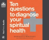 Ten Questions to Diagnose Your Spiritual Health - unabridged audiobook on CD