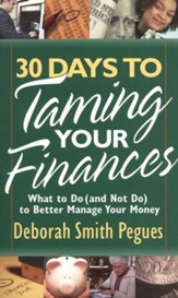 30 Days to Taming Your Finances: What To Do (and Not Do) to Make Your Money Go Further