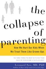 The Collapse of Parenting: How We Hurt Our Kids When We Treat Them Like Grown-Ups - eBook