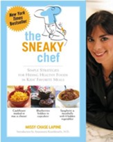 The Sneaky Chef: Simple Strategies for Hiding Healthy Foods in Kids' Favorite Meals - eBook