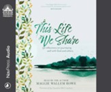 This Life We Share: 52 Reflections on Journeying Well with God and Others - unabridged audiobook on CD