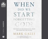 When Did We Start Forgetting God?: The Root of the Evangelical Crisis and Hope for the Future - unabridged audiobook on CD