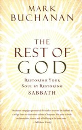 The Rest of God: Restoring Your Soul by Restoring Sabbath