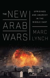 The New Arab Wars: Uprisings and Anarchy in the Middle East - eBook