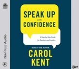 Speak Up With Confidence: A Step-by-Step Guide for Speakers and Leaders, unabridged audiobook on MP3-CD