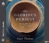 The Glorious Pursuit: Becoming Who God Created Us to Be, unabridged audiobook on MP3-CD