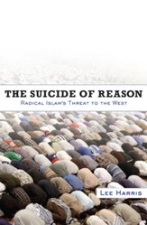 The Suicide of Reason: Radical Islam's Threat to the West - eBook